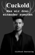 Cover-Bild zum Titel 'Cuckold. Was wir drei einander zumuten.' von 'Clifford Chatterley'