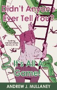 Cover-Bild zum Titel 'Didn't Anyone Ever Tell You? It's All A Game!' von 'Andrew J. Mullaney'