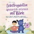 Cover-Bild zum Titel 'Selbstregulation spielerisch erlernen mit Börle: Spannende Mitmachgeschichten zur kreativen Förderung der emotionalen Entwicklung, Impulskontrolle und Emotionsregulation | inkl. gratis Audio-Dateien' von 'Amelie Lohmann'