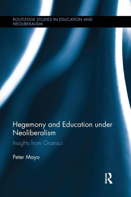 Hegemony and Education Under Neoliberalism - Peter Mayo