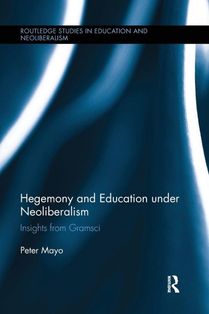 Hegemony and Education Under Neoliberalism - Peter Mayo
