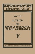 Die Kraftübertragung durch Zahnräder - Hermann Trier
