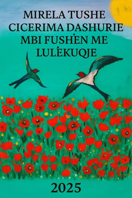 CICËRIMA DASHURIE MBI FUSHËN ME LULËKUQE - Mirela Tushe