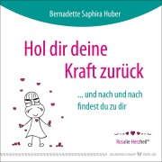 Cover-Bild zum Titel 'Hol dir deine Kraft zurück' von 'Bernadette Saphira Huber'