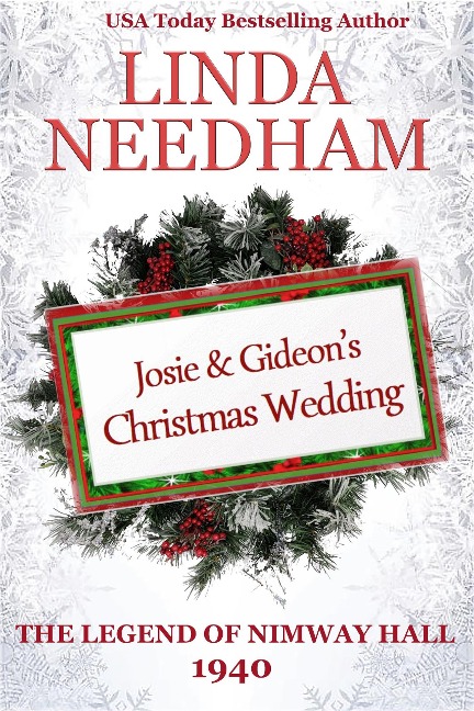 The Legend of Nimway Hall: 1940 - Josie & Gideon's Christmas Wedding - Linda Needham