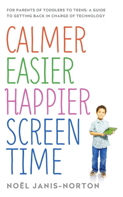 Calmer Easier Happier Screen Time - Noël Janis-Norton