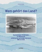 Cover-Bild zum Titel 'Wem gehört das Land? - Die Holtenauer Förderegion im Widerstreit militärischer und ziviler Interessen 1865 bis 2025' von 'Stefan Wendt'