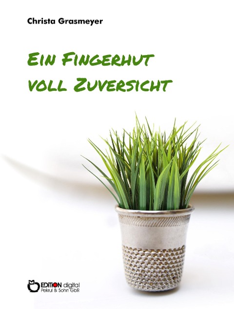 Ein Fingerhut voll Zuversicht - Christa Grasmeyer