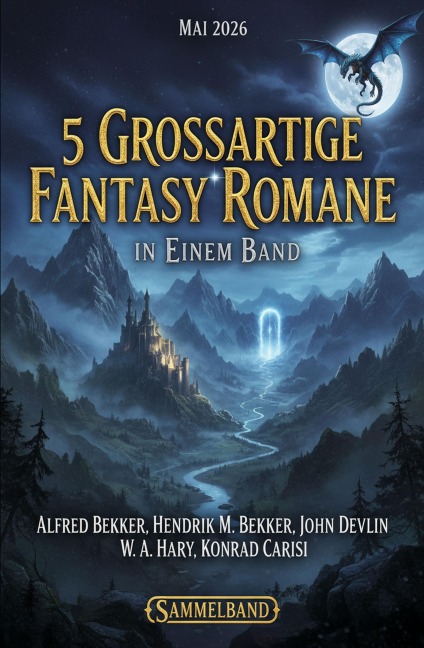 5 Großartige Fantasy Romane in einem Band Mai 2026 - Alfred Bekker, John Devlin, Hendrik M. Bekker, W. A. Hary, Konrad Carisi