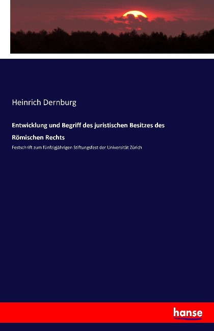 Entwicklung und Begriff des juristischen Besitzes des Römischen Rechts - Heinrich Dernburg