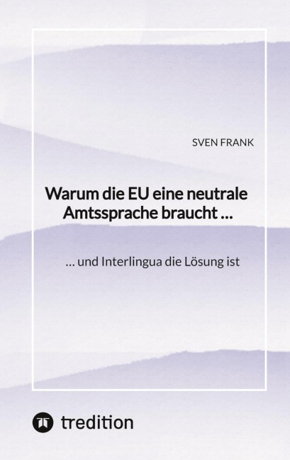 Warum die EU eine neutrale Amtssprache braucht ... - Sven Frank