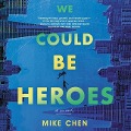 Cover-Bild zum Titel 'We Could Be Heroes Lib/E' von 'Mike Chen'
