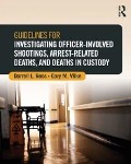 Cover-Bild zum Titel 'Guidelines for Investigating Officer-Involved Shootings, Arrest-Related Deaths, and Deaths in Custody' von 'Darrell L. Ross, Gary M. Vilke'