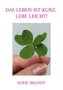Cover-Bild zum Titel 'Das Leben ist kurz, lebe leicht!' von 'Sofie Brandt'