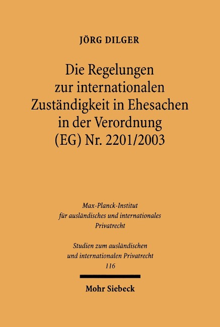 Die Regelungen zur internationalen Zuständigkeit in Ehesachen in der Verordnung (EG) Nr. 2201/2003 - Jörg Dilger