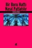 Bir Boru Hatti Nasil Patlatilir - Andreas Malm