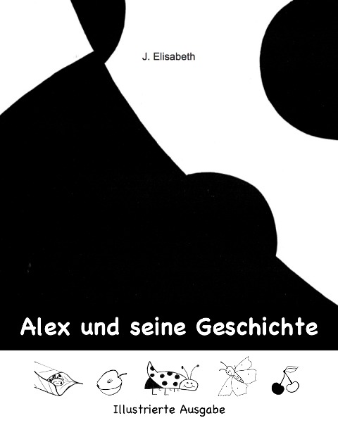 Alex und seine Geschichte - Illustrierte Ausgabe - J. Elisabeth