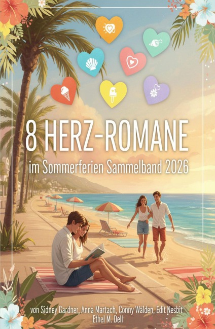 8 Herz-Romane im Sommerferien Sammelband 2026 - Sidney Gardner, Conny Walden, Edith Nesbit, Ethel M. Dell, Anna Martach