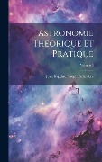 Cover-Bild zum Titel 'Astronomie Théorique Et Pratique; Volume 3' von 'Jean Baptiste Joseph Delambre'