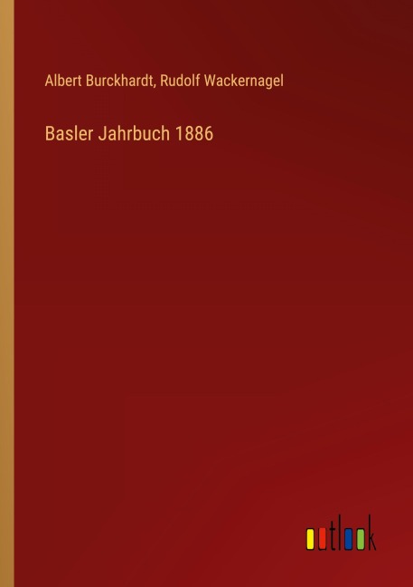 Basler Jahrbuch 1886 - Albert Burckhardt, Rudolf Wackernagel