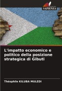 Cover-Bild zum Titel 'L'impatto economico e politico della posizione strategica di Gibuti' von 'Théophile Kiluba Muledi'
