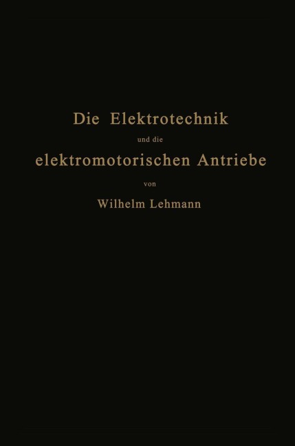 Die Elektrotechnik und die elektromotorischen Antriebe - Wilhelm Lehmann