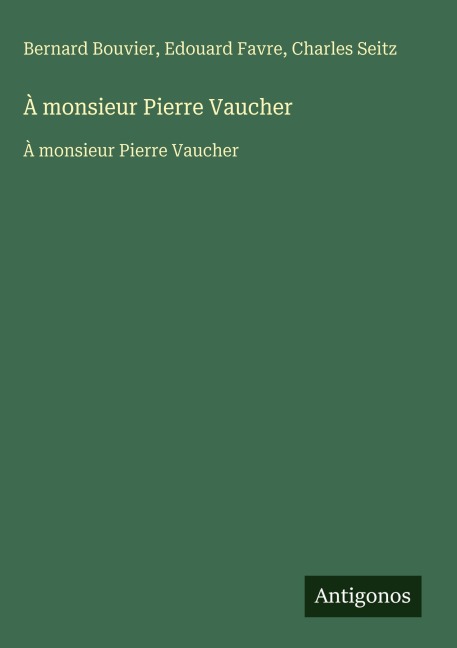 À monsieur Pierre Vaucher - Bernard Bouvier, Edouard Favre, Charles Seitz