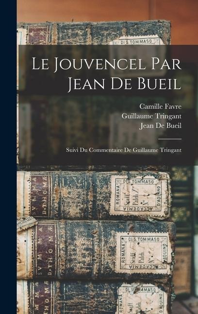 Le Jouvencel Par Jean De Bueil: Suivi Du Commentaire De Guillaume Tringant - Lèon Lecestre, Jean De Bueil, Guillaume Tringant