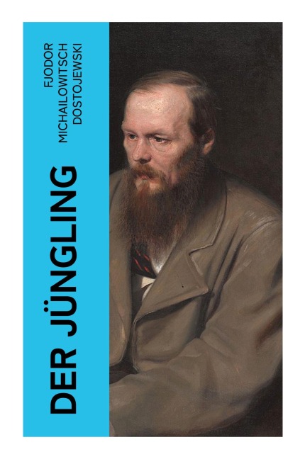 Der Jüngling - Fjodor Michailowitsch Dostojewski