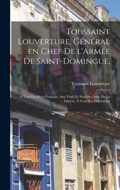 Toussaint Louverture, Général en chef de l'Armée de Saint-Domingue, - Toussaint Louverture 1743?-1803