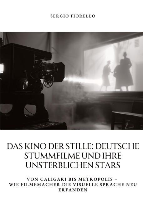 Das Kino der Stille: Deutsche Stummfilme und ihre unsterblichen Stars - Sergio Fiorello