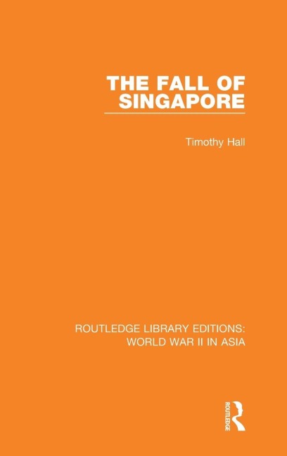 The Fall of Singapore 1942 - Timothy Hall