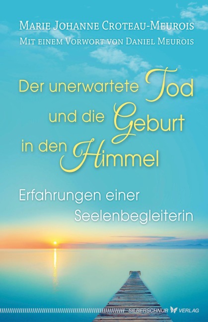 Der unerwartete Tod und die Geburt in den Himmel - Marie Johanne Croteau-Meurois