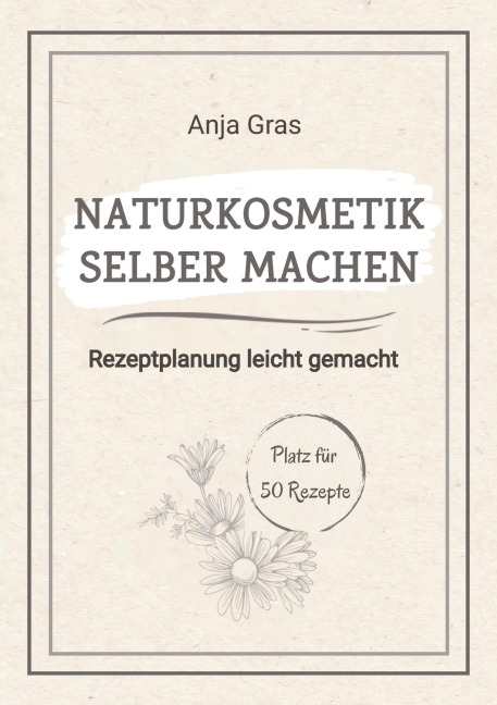 Naturkosmetik selber machen - Anja Gras