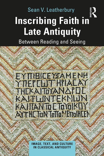 Inscribing Faith in Late Antiquity - Sean V. Leatherbury