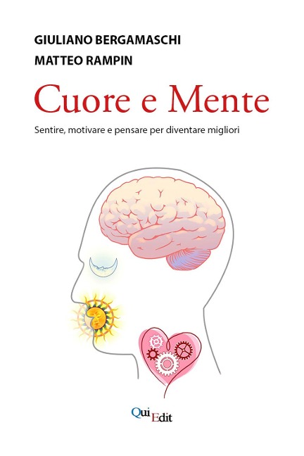 Cuore e mente. Sentire, motivare e pensare per diventare migliori - Giuliano Bergamaschi, Matteo Rampin