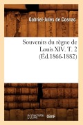 Cover-Bild zum Titel 'Souvenirs Du Règne de Louis XIV. T. 2 (Éd.1866-1882)' von 'de Gabriel-Jules'