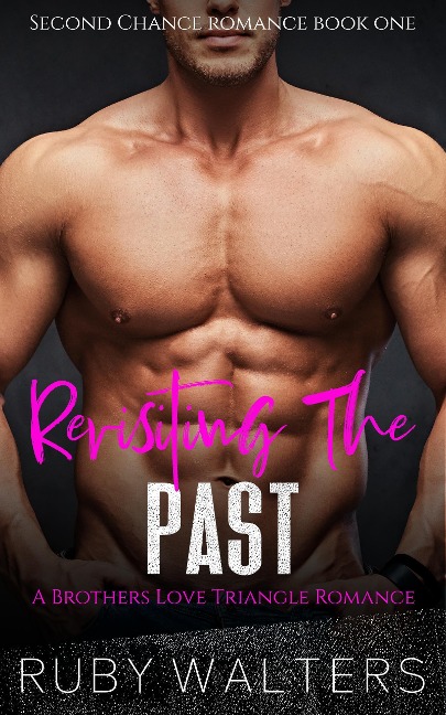 Revisiting The Past A Brothers Love Triangle Romance (Second Chance Romance Series, #1) - Ruby Walters