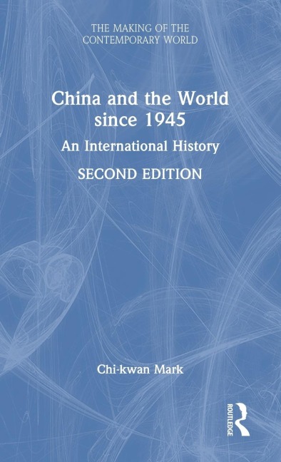 China and the World since 1945 - Chi-Kwan Mark