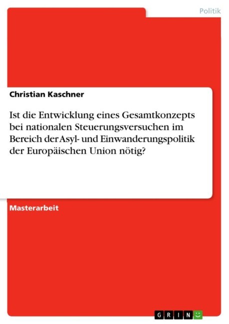 Ist die Entwicklung eines Gesamtkonzepts bei nationalen Steuerungsversuchen im Bereich der Asyl- und Einwanderungspolitik der Europäischen Union nötig? - Christian Kaschner
