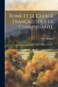 Cover-Bild zum Titel 'Rome Et Le Clergé Français Sous La Constituante: La Constitution Civile Du Clergé, L'affaire D'avignon' von 'Albert Mathiez'