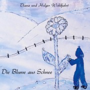 Cover-Bild zum Titel 'Die Blume aus Schnee' von 'Diana und Holger Wohlfahrt'