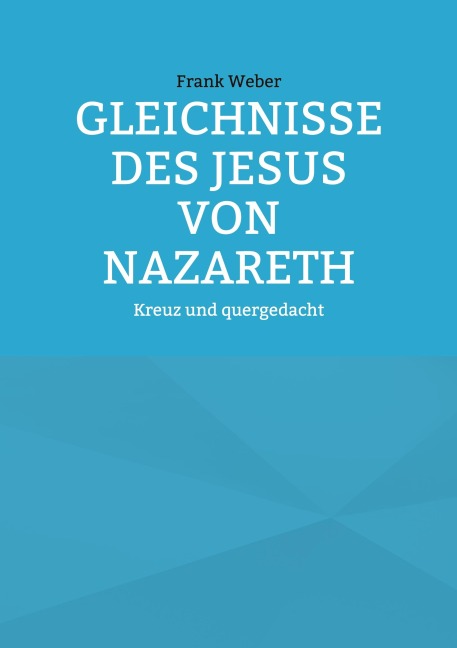Gleichnisse des Jesus von Nazareth - Frank Weber