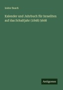 Cover-Bild zum Titel 'Kalender und Jahrbuch für Israeliten auf das Schaltjahr (1848) 5608' von 'Isidor Busch'