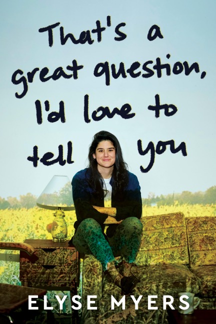 That's a Great Question, I'd Love to Tell You - Elyse Myers