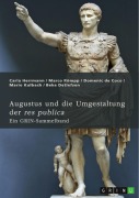 Cover-Bild zum Titel 'Augustus und die Umgestaltung der res publica. Das römische Prinzipat, die Verdrängung der Senatsaristokratie und die politische Rolle der Livia' von 'Carla Herrmann, Marco Römpp, Domenic De Coco, Mario Kulbach, Beke Detlefsen'