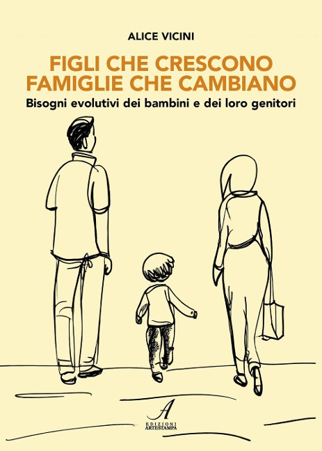 Figli che crescono famiglie che cambiano. Bisogni evolutivi dei bambini e dei loro genitori - Alice Vicini