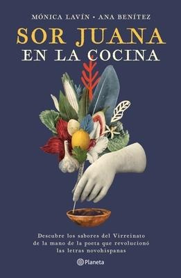 Sor Juana En La Cocina - Mónica Lavín, Ana Benítez Muro