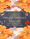 Armonia orientale e natura | Libro da colorare | 35 mandala creativi e rilassanti per gli amanti della cultura asiatica - Golden Art Printing Press
