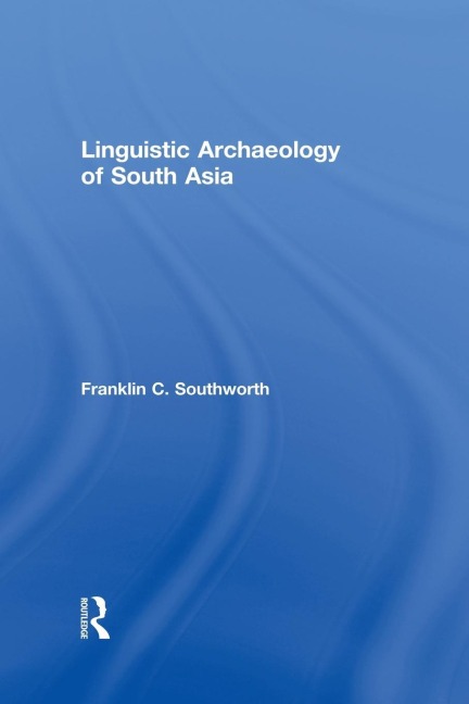 Linguistic Archaeology of South Asia - Franklin Southworth